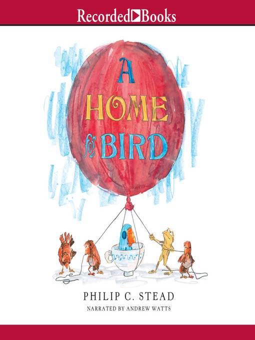 Title details for A Home for Bird by Philip C. Stead - Wait list